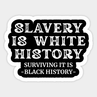 Slavery Is White History – Black Survival Is Black History Sticker